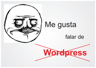 Me gusta
falar de

Wordpress

 