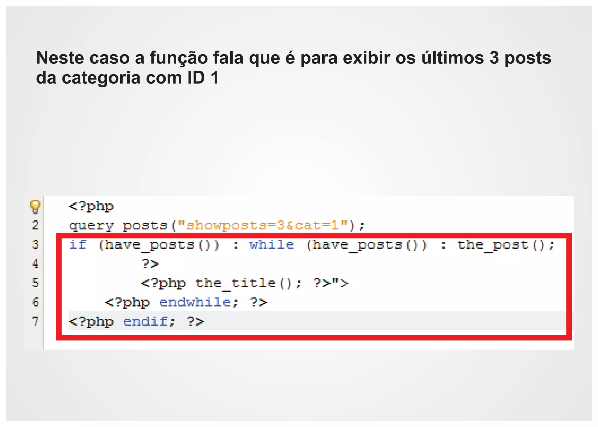 Neste caso a função fala que é para exibir os últimos 3 posts
da categoria com ID 1
 
