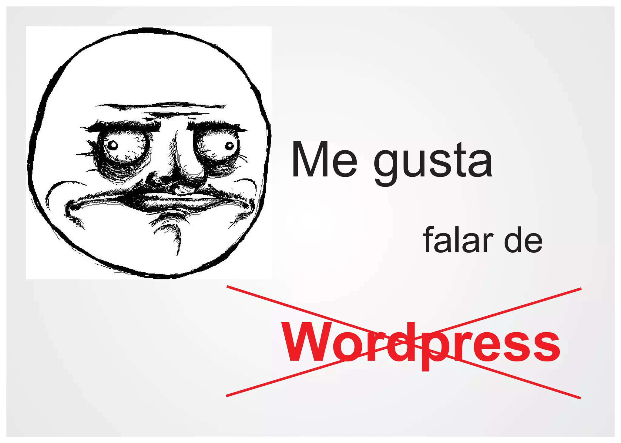 Me gusta
     falar de

Wordpress
 