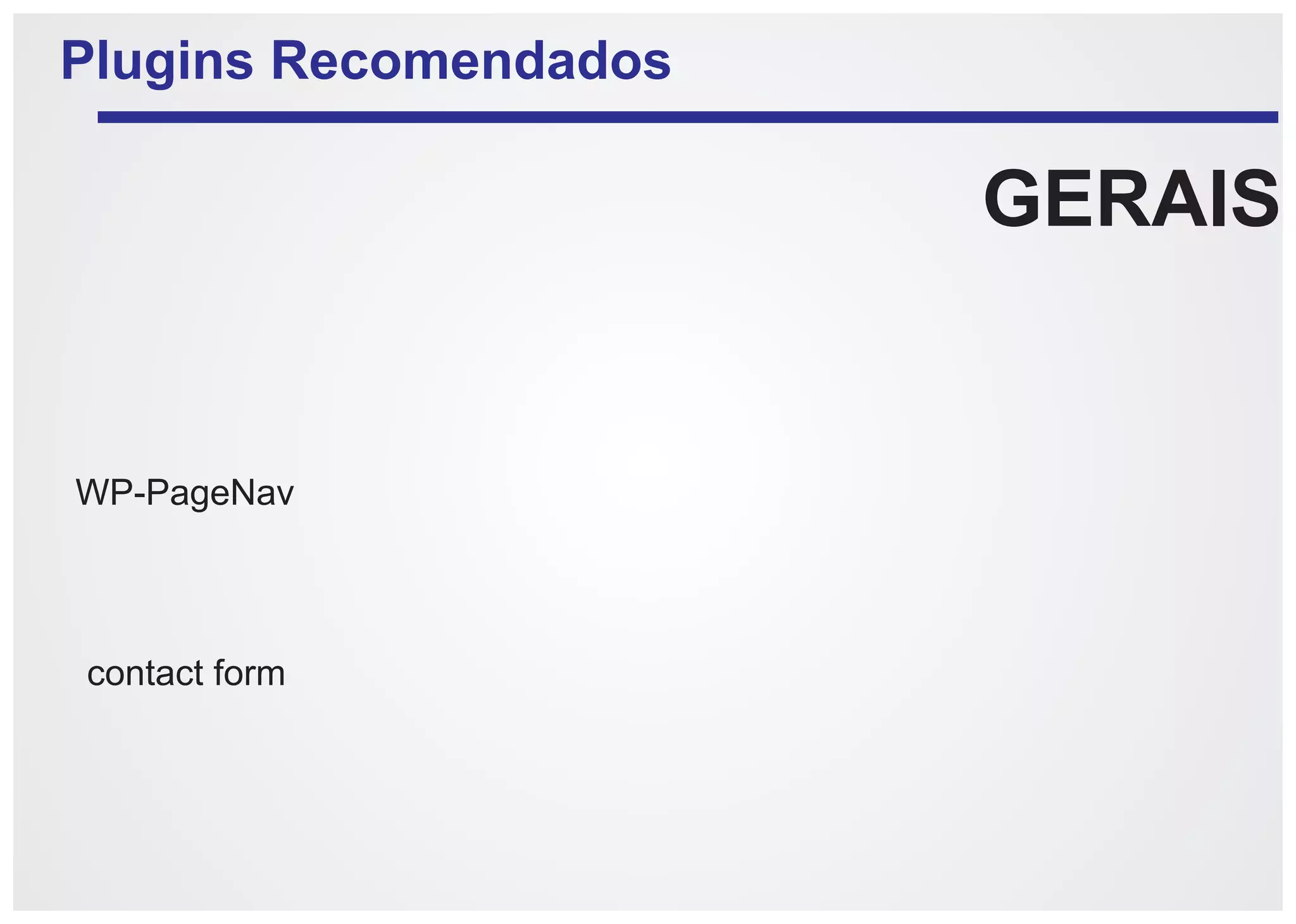 Plugins Recomendados

                       GERAIS


WP-PageNav



contact form
 