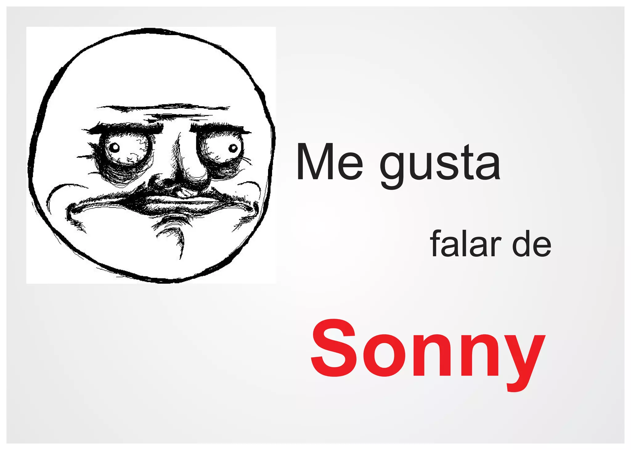 Me gusta
     falar de


Sonny
 