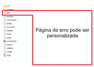 Página de erro pode ser
    personalizada
 