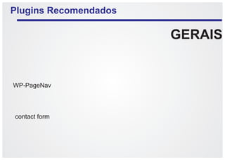 Plugins Recomendados

                       GERAIS


WP-PageNav



contact form
 