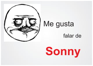 Me gusta
     falar de


Sonny
 