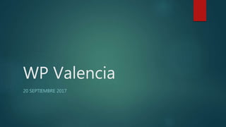 WP Valencia
20 SEPTIEMBRE 2017
 
