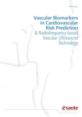 White Paper
Vascular Biomarkers
in Cardiovascular
Risk Prediction
& Radiofrequency-based
Vascular Ultrasound
Technology
 