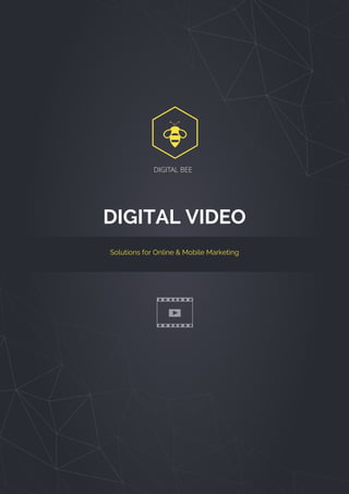 DIGITAL BEE
DIGITAL VIDEO
Solutions for Online & Mobile Marketing
http://digitalbee.com/en/
 