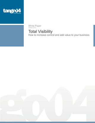 White Paper
October 2010


Total Visibility
How to increase control and add value to your business
 