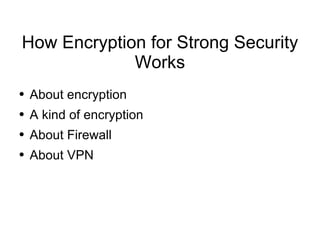 How Encryption for Strong Security Works ,[object Object],[object Object],[object Object],[object Object]