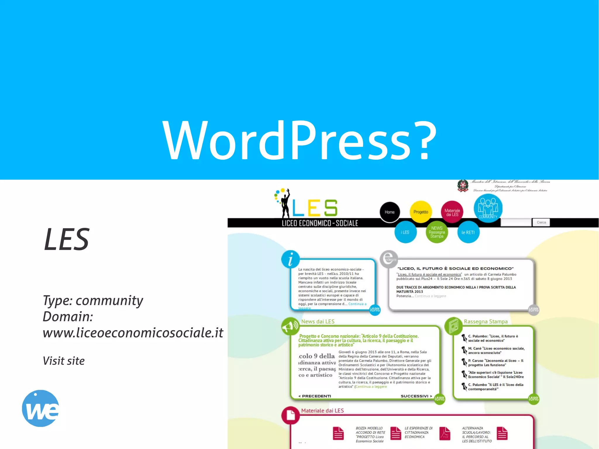 15
WordPress?
LES
Type: community
Domain:
www.liceoeconomicosociale.it
Visit site
 
