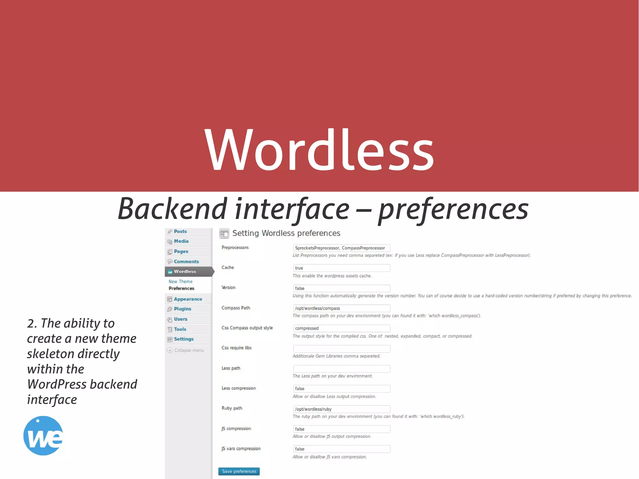 56
Wordless
Backend interface – preferences
2. The ability to
create a new theme
skeleton directly
within the
WordPress backend
interface
 