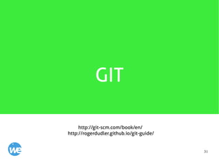 31
GIT
http://git-scm.com/book/en/
http://rogerdudler.github.io/git-guide/
 