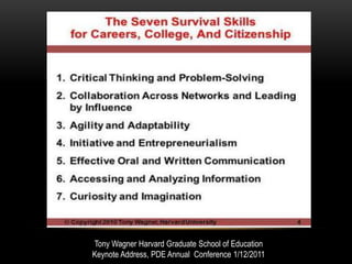 Tony Wagner Harvard Graduate School of Education
Keynote Address, PDE Annual Conference 1/12/2011
 