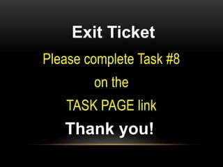 Exit Ticket
Please complete Task #8
        on the
   TASK PAGE link
   Thank you!
 
