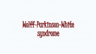 Wolff–Parkinson–White
syndrome
 