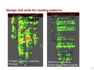 Design and write for reading patterns
13
F-Pattern reading – scanning
the page
More focused reading,
looking at a whole paragraph
 