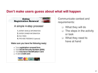Don’t make users guess about what will happen
Communicate context and
requirements:
 What they will do
 The steps in the activity
or task
 What they need to
have at hand
21
 