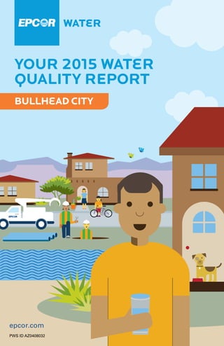 YOUr 2015 Water
Quality REport
PWS ID AZ0408032
WATeR
epcor.com
Bullhead City
 