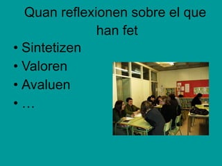 Quan reflexionen sobre el que  han fet Sintetizen Valoren Avaluen … 