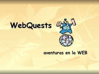 WebQuests aventuras en la WEB 
