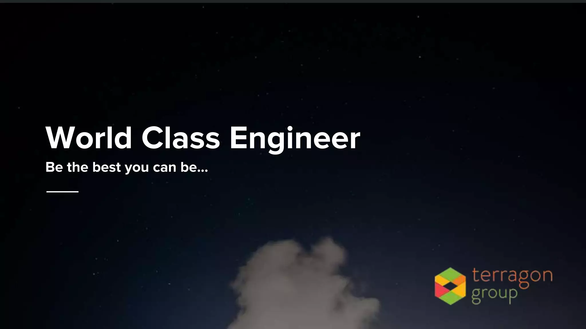 World Class Engineer
Be the best you can be...
 