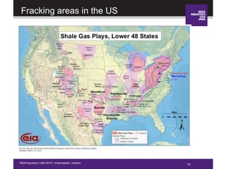 10WQA Aquatech USA 2013 • Indianapolis, Indiana
Fracking areas in the US
10
 