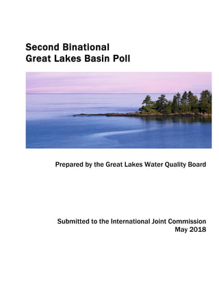 Second Binational
Great Lakes Basin Poll
Prepared by the Great Lakes Water Quality Board
Submitted to the International Joint Commission
May 2018
 