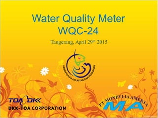 Water Quality Meter
WQC-24
Preparedby :
Diatma Nurpatria
 