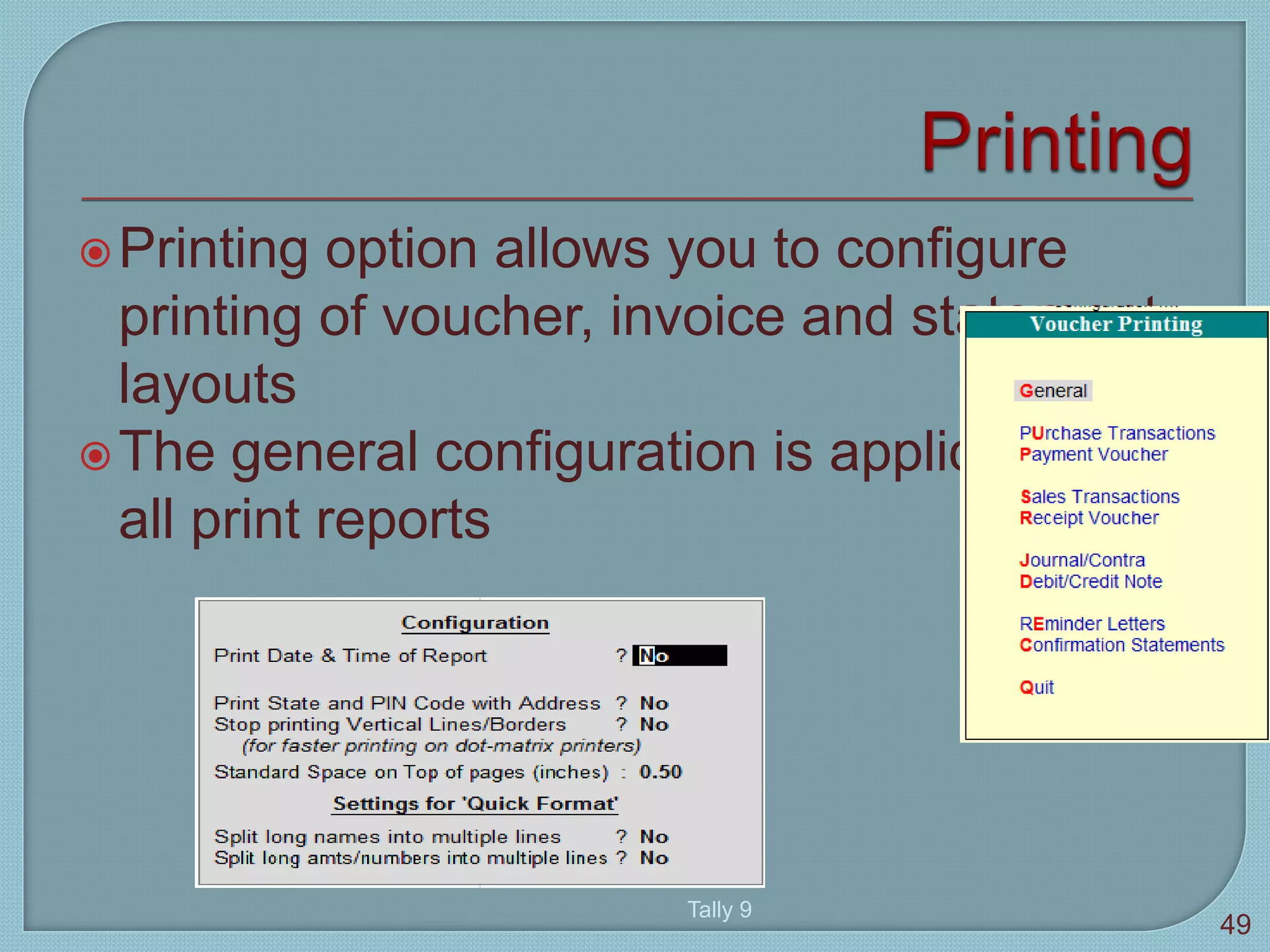 Printing option allows you to configure
printing of voucher, invoice and statement
layouts
The general configuration is applicable for
all print reports
Tally 9
49
 