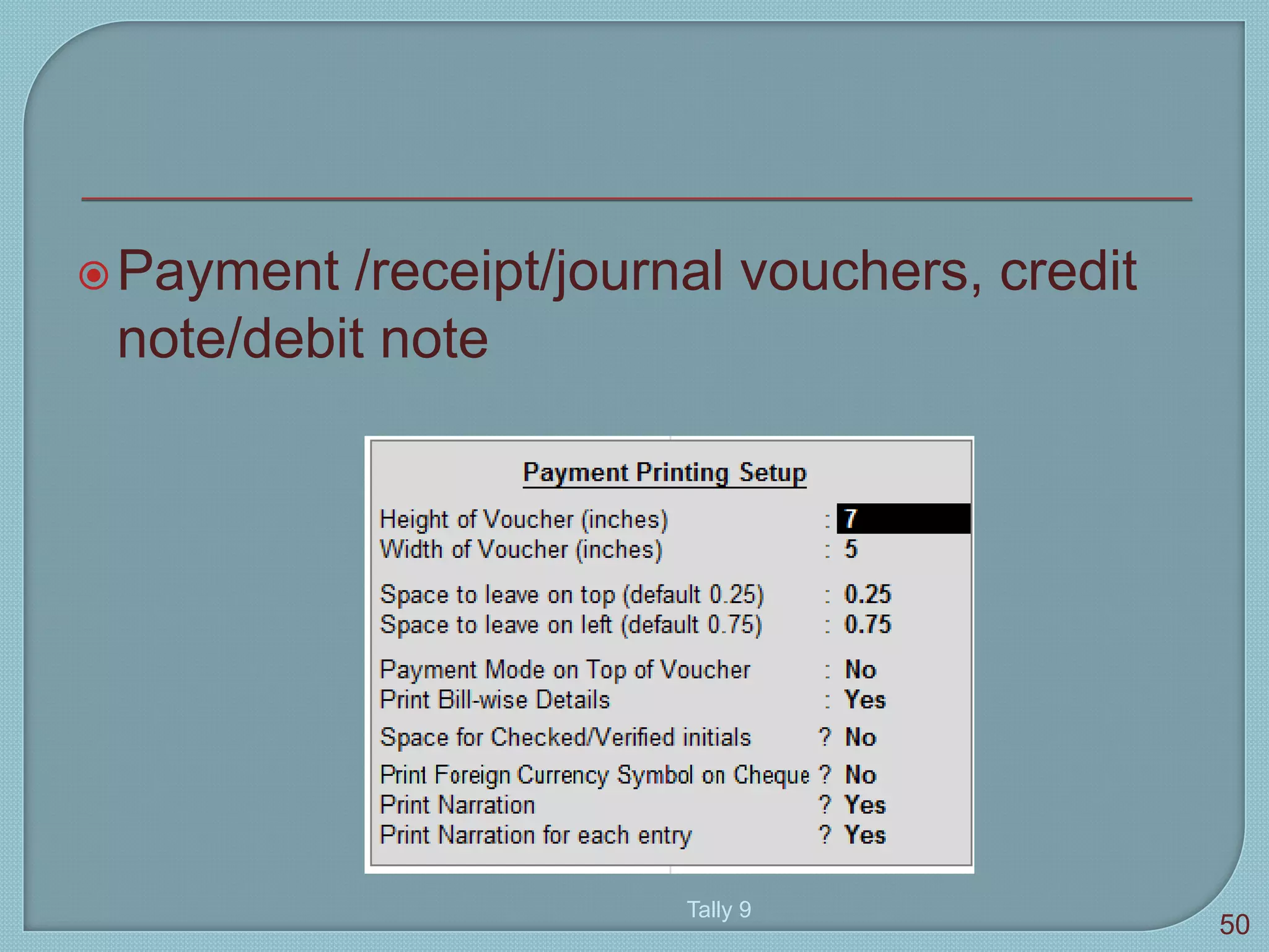Payment /receipt/journal vouchers, credit
note/debit note
Tally 9
50
 
