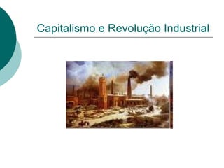 Capitalismo e Revolução Industrial 