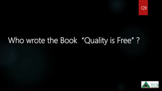 Who wrote the Book “Quality is Free” ?
Q9
 