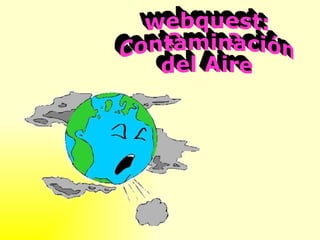 webquest: Contaminación  del Aire 