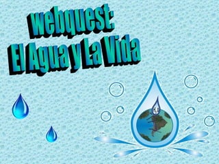 webquest: El Agua y La Vida 