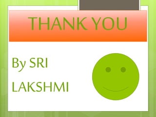 THANK YOU
By SRI
LAKSHMI
 