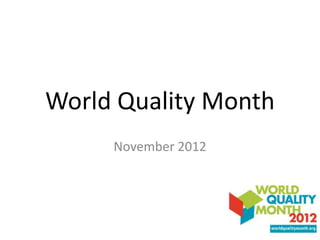 World Quality Month
     November 2012
 