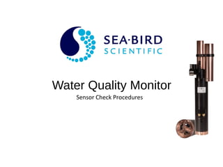 Water Quality Monitor
Sensor Check Procedures
 