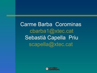 Carme Barba  Corominas  [email_address] Sebastià Capella  Priu [email_address]   