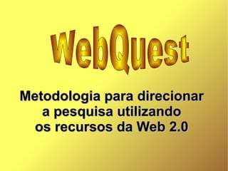 Metodologia para direcionar
   a pesquisa utilizando
  os recursos da Web 2.0
 