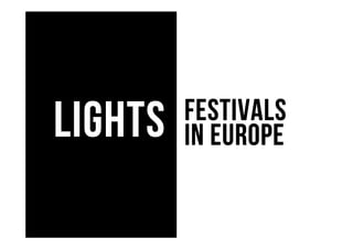 LIGHTSLIGHTSLIGHTSLIGHTS FESTIVALSFESTIVALSFESTIVALSFESTIVALS
IN EUROPEIN EUROPEIN EUROPEIN EUROPE
 