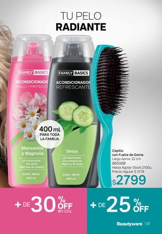 400ml
PARA TODA
LA FAMILIA
TU PELO
RADIANTE
Cepillo
con Fuelle de Goma
Largo Aprox: 22 cm
665568
Hasta Agotar Stock 2100u.
Precio regular $ 3179
$2799
+DE
25%
OFF
30%
OFF
en c/u
+DE
129
 