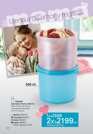 Hermético Poeme 500 ml
Sello 100% hermético
a prueba de derrames.
ø 11 cm ∆ 9 cm
1x$2599
2x$2199c/u
(colores a elección)
Marilyn 620114
Turquesa 619515
Coral 493327
Verde 492813
Precio regular $ 3519
mama
Llenala de amor y regalos
500 ml
22
 