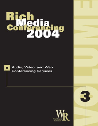 Rich
  Media
Conferencing
    2004

 Audio, Video, and Web
 Conferencing Services




                         3
 