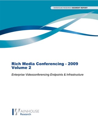 Rich Media Conferencing - 2009
Volume 2
Enterprise Videoconferencing Endpoints & Infrastructure
 