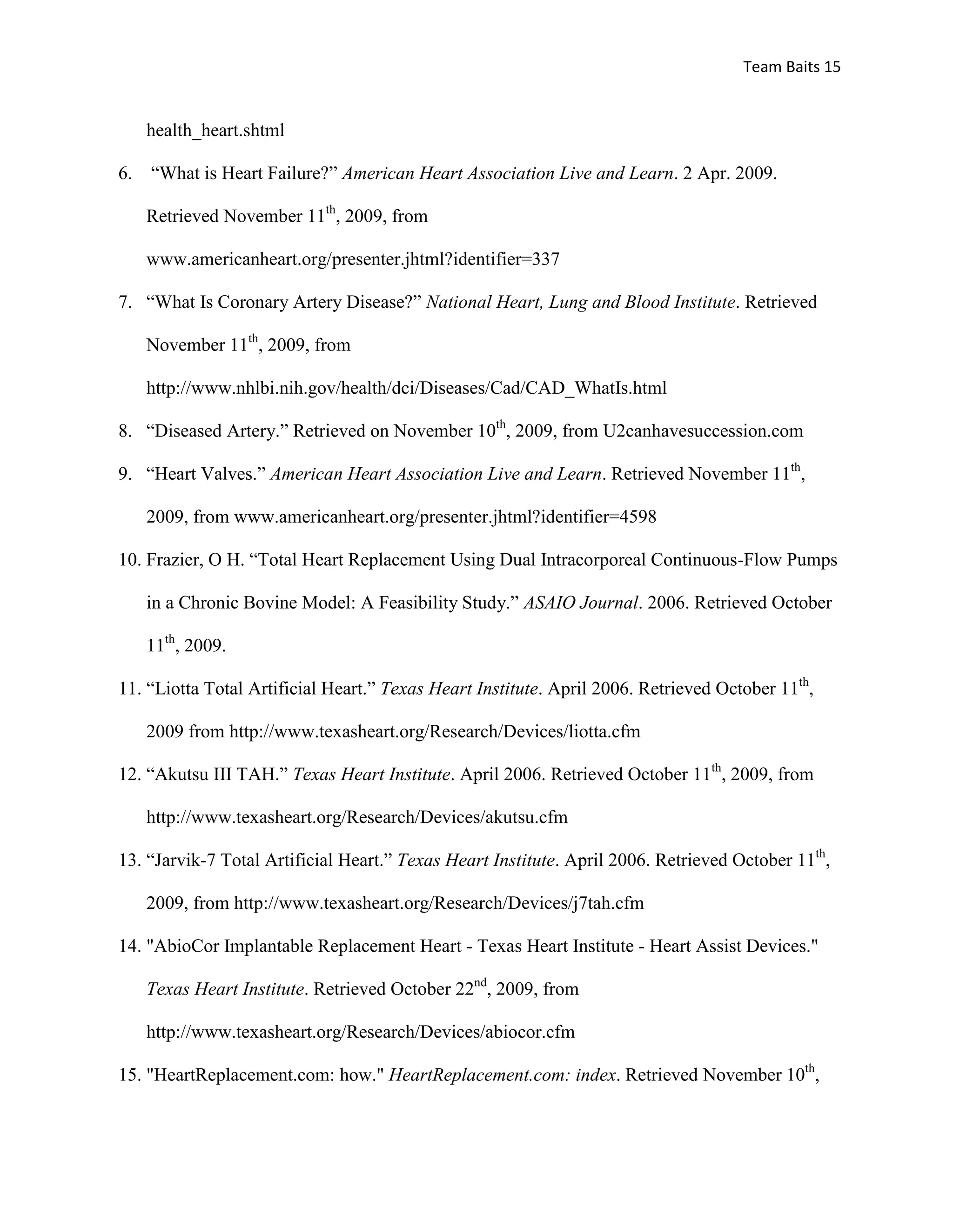 "AbioCor Implantable Replacement Heart - Texas Heart Institute - Heart Assist Devices." Texas Heart Institute. Retrieved October 22nd, 2009, from http://www.texasheart.org/Research/Devices/abiocor.cfm