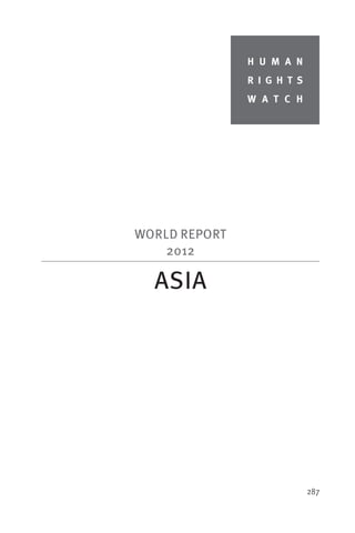 H U M A N
               R I G H T S
               W A T C H




WORLD REPORT
    2012

  ASIA




                             287
 