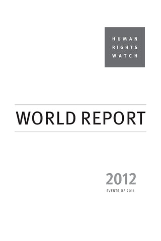 H U M A N
            R I G H T S
            W A T C H




WORLD REPORT


        2012
        E V E N T S O F 2 0 11
 
