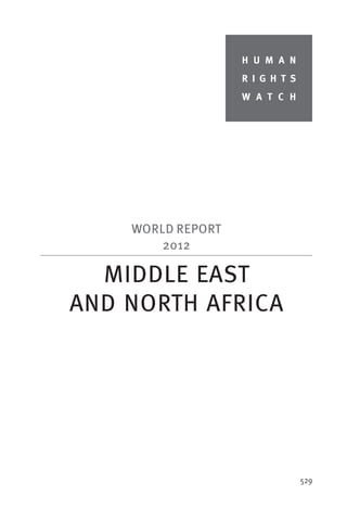 H U M A N
                   R I G H T S
                   W A T C H




    WORLD REPORT
        2012

  MIDDLE EAST
AND NORTH AFRICA




                                 529
 