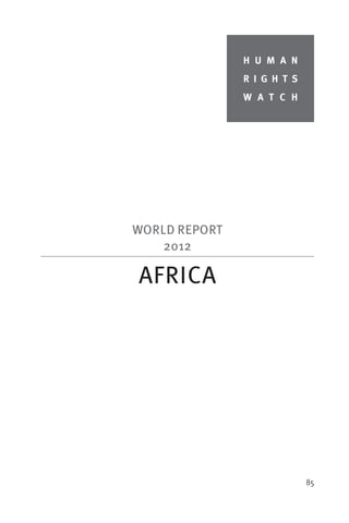 H U M A N
               R I G H T S
               W A T C H




WORLD REPORT
    2012

AFRICA




                             85
 