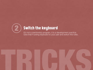 Switch the keyboard
It's not a mentorship program, it is a development practice.
Give that f*ucking keyboard to your pair and switch the roles.
2
 